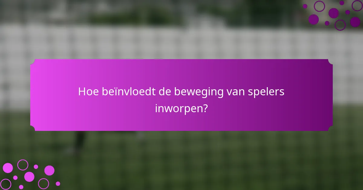 Hoe beïnvloedt de beweging van spelers inworpen?