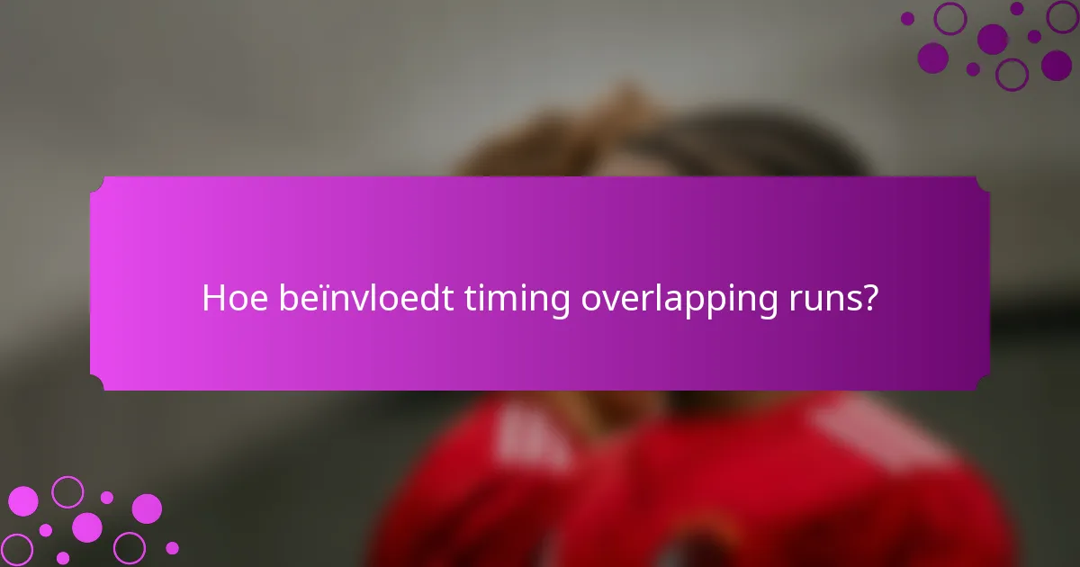 Hoe beïnvloedt timing overlapping runs?