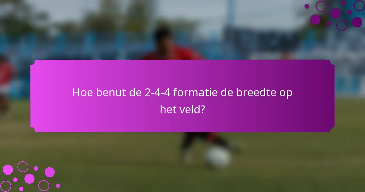 Hoe benut de 2-4-4 formatie de breedte op het veld?