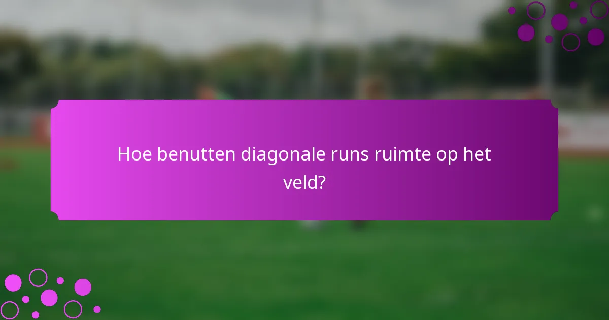 Hoe benutten diagonale runs ruimte op het veld?