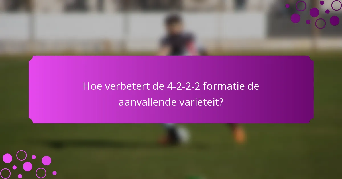 Hoe verbetert de 4-2-2-2 formatie de aanvallende variëteit?
