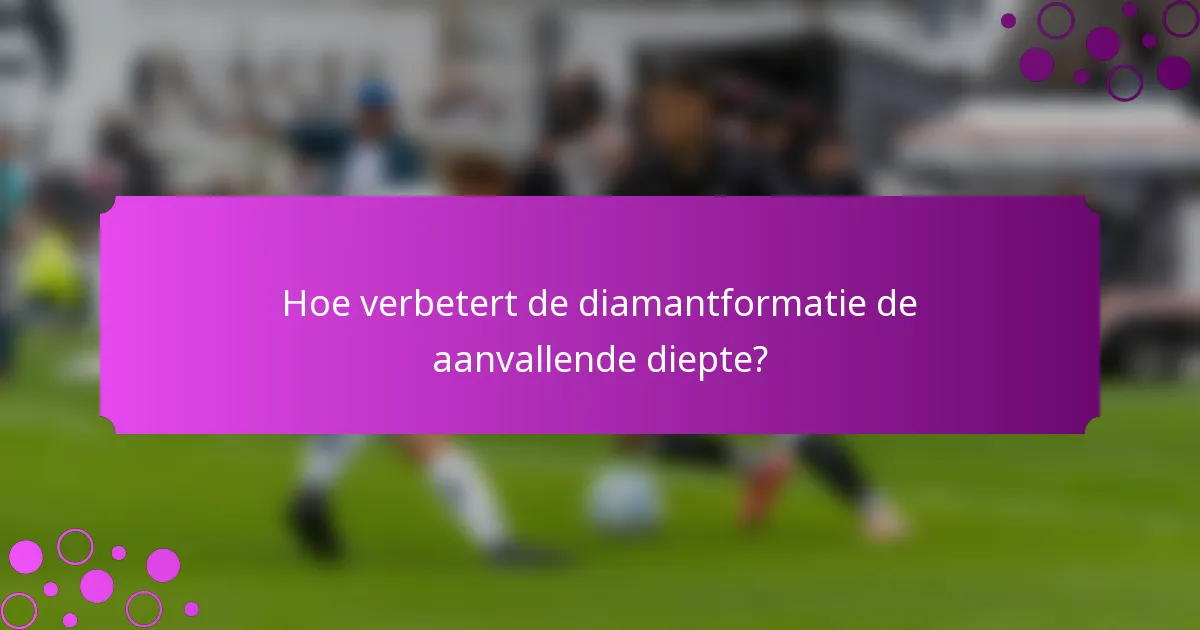 Hoe verbetert de diamantformatie de aanvallende diepte?