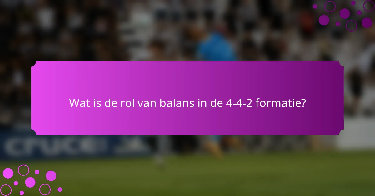 Wat is de rol van balans in de 4-4-2 formatie?
