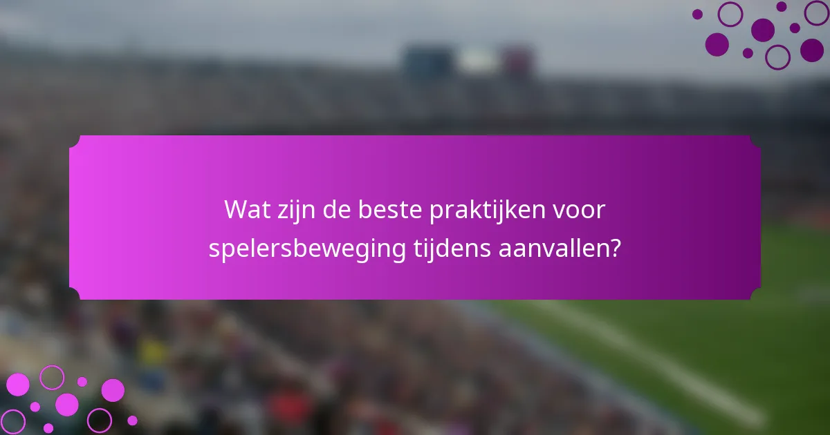 Wat zijn de beste praktijken voor spelersbeweging tijdens aanvallen?
