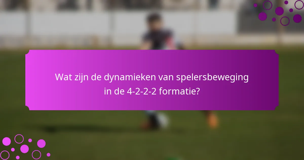 Wat zijn de dynamieken van spelersbeweging in de 4-2-2-2 formatie?