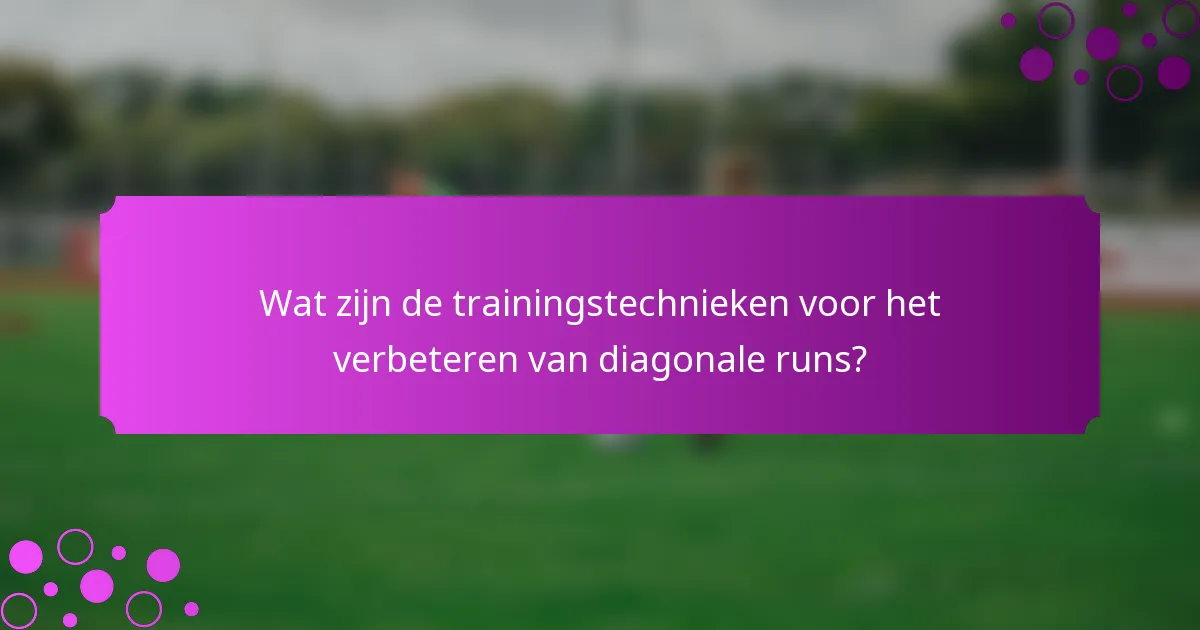 Wat zijn de trainingstechnieken voor het verbeteren van diagonale runs?