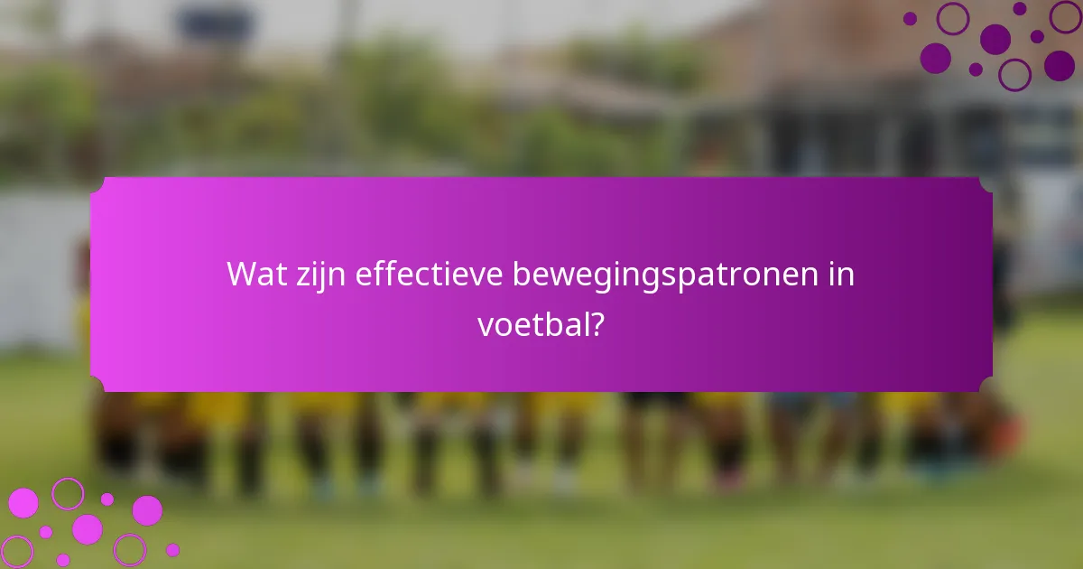 Wat zijn effectieve bewegingspatronen in voetbal?