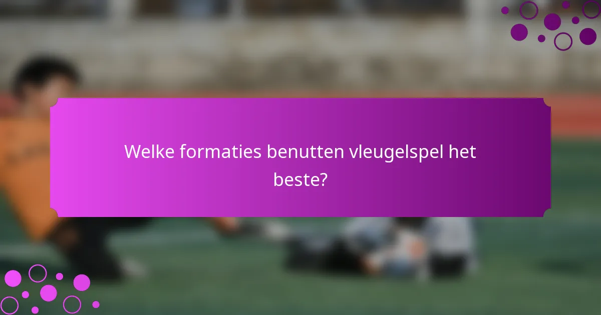Welke formaties benutten vleugelspel het beste?
