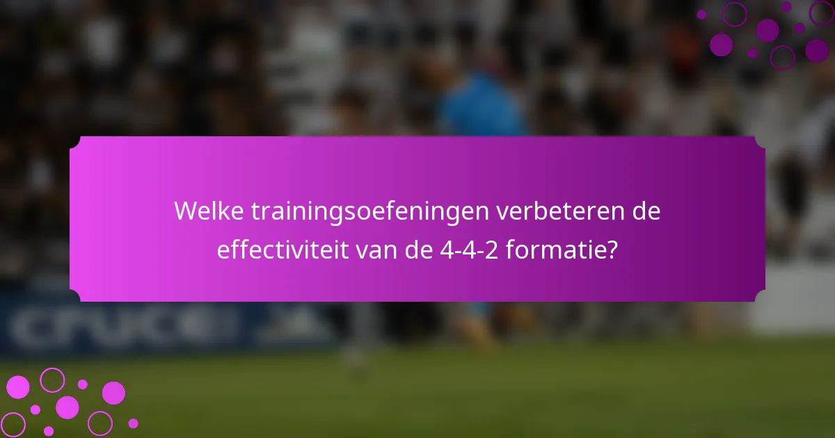 Welke trainingsoefeningen verbeteren de effectiviteit van de 4-4-2 formatie?